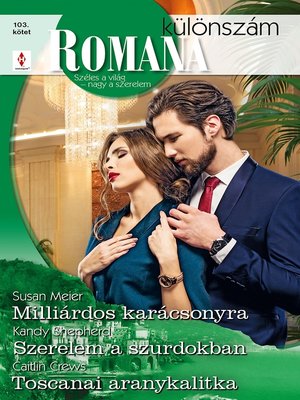 cover image of Romana különszám 103.--Milliárdos karácsonyra; Szerelem a szurdokban; Toscanai aranykalitka
